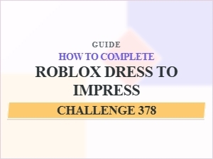 Completing the Roblox Dress to Impress 378 Challenge
