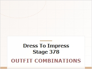 Perfect Stage 378 Outfit Combos for Dress to Impress