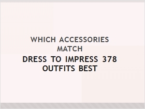 Stylish Accessories for 378 Dress to Impress Outfits