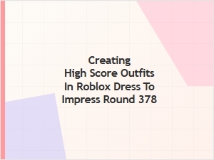 Roblox Dress to Impress Round 378 Winning Outfits