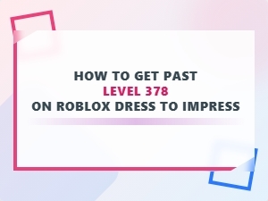 Guide to Passing Dress to Impress Level 378